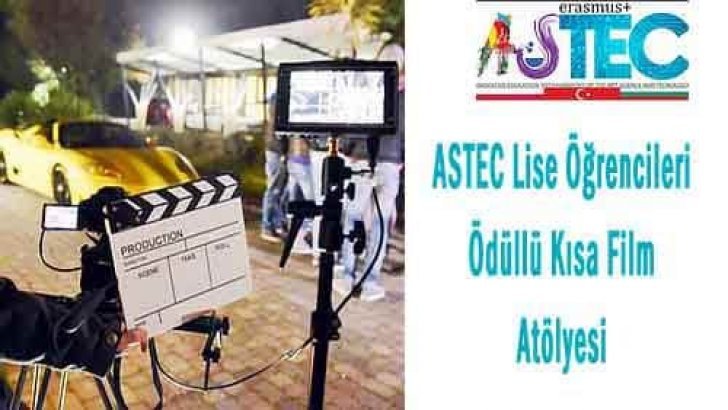 ASTEC Lise Öğrencileri Ödüllü Kısa Film Atölyesi