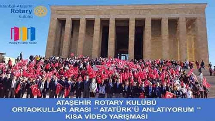 Ataşehir Rotary Kulübü Atatürk’ü Anlatıyorum Kısa Video Yarışması