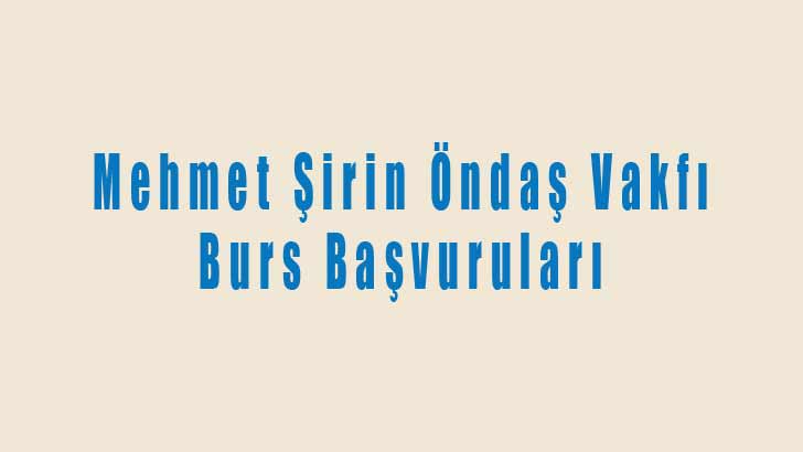 Mehmet Şirin Öndaş Vakfı Burs Başvuruları 2025-2026