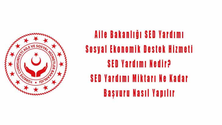 Aile Bakanlığı SED Yardımı Başvuruları Nasıl Yapılır