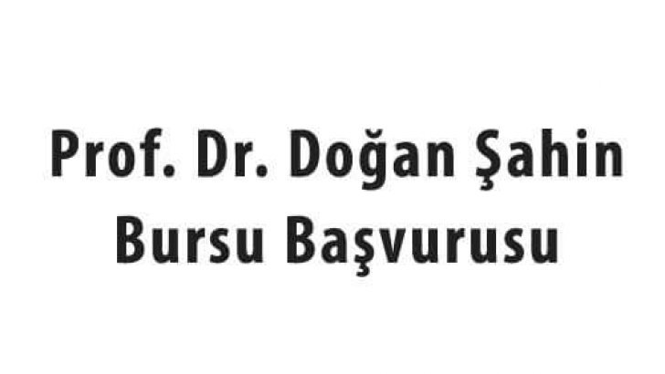 Prof. Dr. Doğan Şahin Bursu Başvuruları