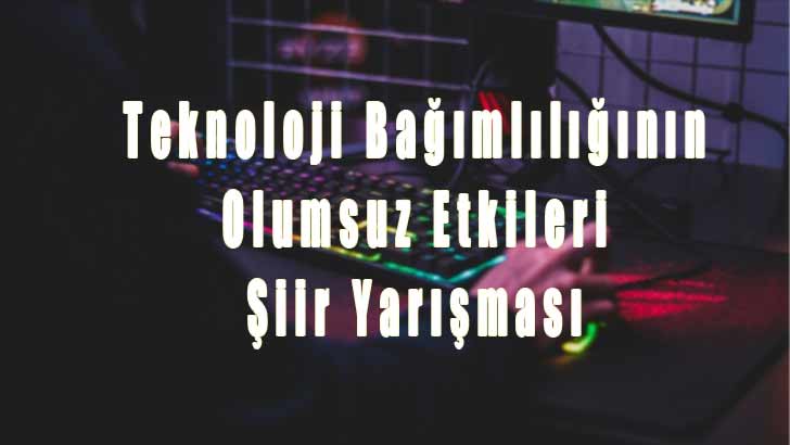 Teknoloji Bağımlılığının Olumsuz Etkileri Şiir Yarışması