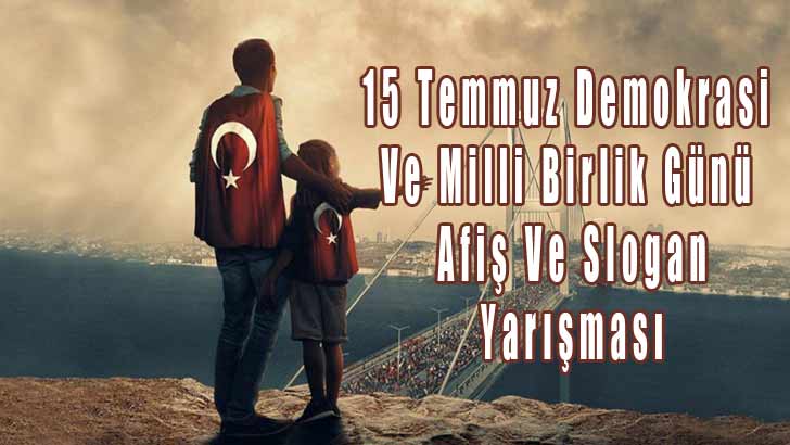 15 Temmuz Demokrasi Ve Milli Birlik Günü Afiş Ve Slogan Yarışması